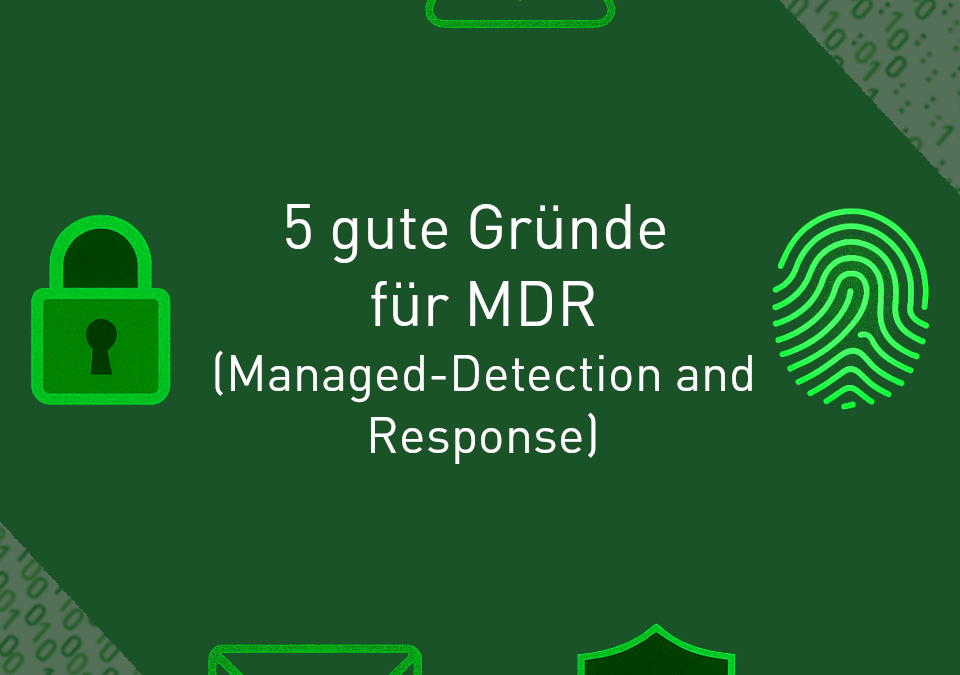 Fünf gute Gründe für Managed Detection and Response